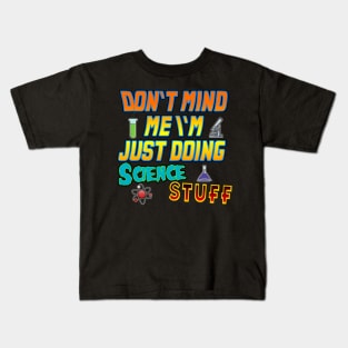 Don't mind me I'm Just doing science stuff Kids T-Shirt